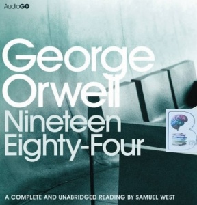 Nineteen Eighty-Four written by George Orwell performed by Samuel West on CD (Unabridged)